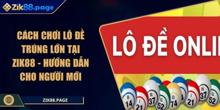 chơi lô đề trúng lớn tại Zik88