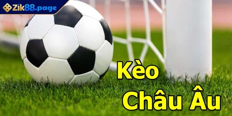 Kèo Châu Âu ZIK88 - Hướng Dẫn Tính Tiền Và Kinh Nghiệm Chơi 1 Hiểu rõ về kèo châu Âu ZIK88