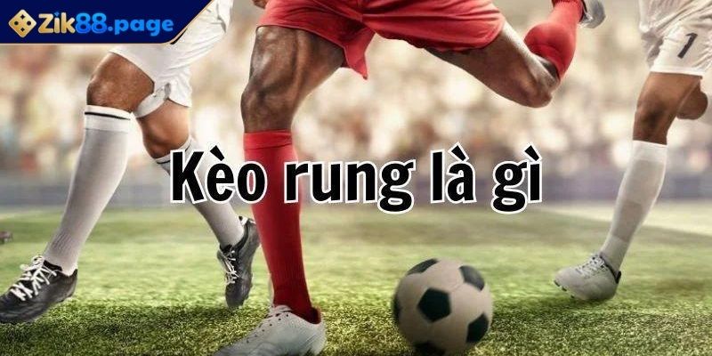 Kèo Rung ZIK88 - Hướng Dẫn Chơi Và Bí Quyết Thắng Bền Vững 1 Kèo rung ZIK88 là gì?